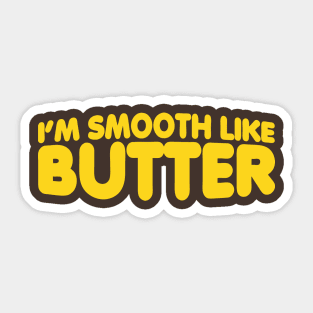 I'm Smooth Like Butter Sticker